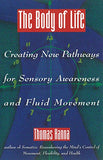 The Body of Life: Creating New Pathways for Sensory Awareness and Fluid Movement (Original)