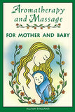 Aromatherapy and Massage for Mother and Baby (Revised and Expanded of Aromatherapy for Mother and Baby)