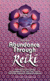 Abundance Through Reiki: Universal Life Force Energy as Expression of the Truth That You Are. the 42-Day Program to Absolute Fulfillment