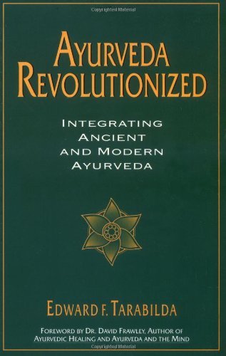 Ayurveda Revolutionized: Integrating Ancient and Modern Ayurveda.