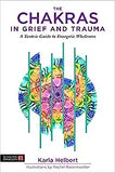 The Chakras in Grief and Trauma: A Tantric Guide to Energetic Wholeness