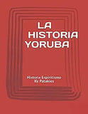 La Historia Yoruba: Historia Espiritismo Ifa Patakies