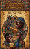 African Genesis: Folk Tales and Myths of Africa: Folk Tales and Myths of Africa: Folk Tales and Myths of Africa By: Leo Frobenius, Doug