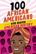 100 African Americans Who Shaped American History (100)