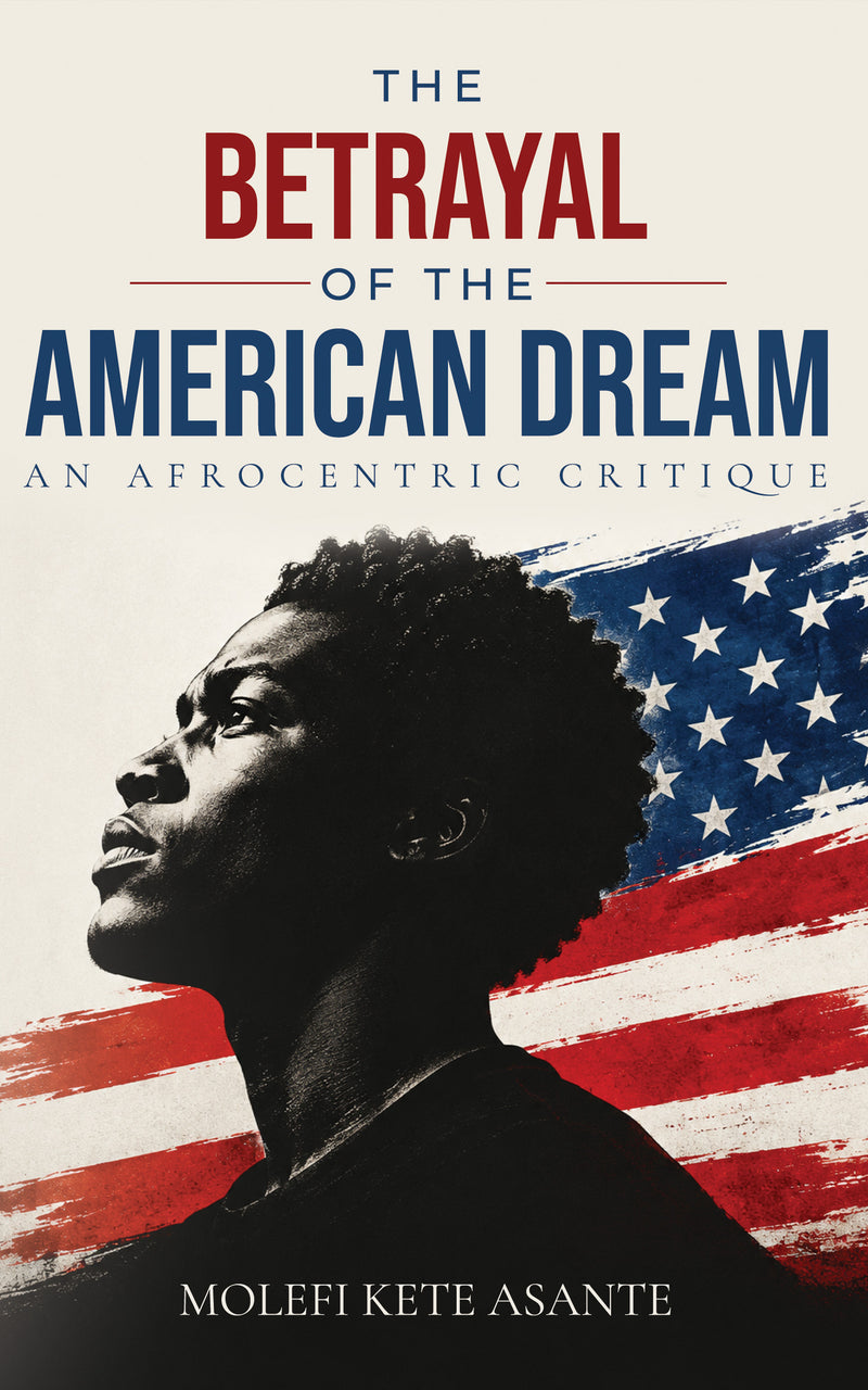 The Betrayal of the American Dream by Prof. Molefi Asante