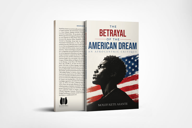 The Betrayal of the American Dream by Prof. Molefi Asante