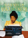 Ida B. Wells, Voice of Truth: Educator, Feminist, and Anti-Lynching Civil Rights Leader