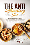 The Anti Inflammatory Diet: A Complete Guide To Reduce Inflammation, Heal The Immune System And Prevent Degenerative Diseases - Plus Easy Recipes