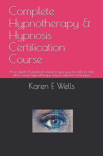 Complete Hypnotherapy & Hypnosis Certification Course: An in depth & practical course to give you the skills to help others using Hypnotherapy. Easy &