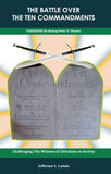 BATTLE OVER THE 10 COMMANDMENTS: Challenging the Witness of Christians in Society