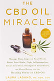 The CBD Oil Miracle: Manage Pain, Improve Your Mood, Boost Your Brain, Fight Inflammation, Clear Your Skin, Strengthen Your Heart, and Slee