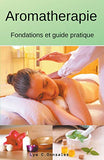 Aromatherapie Fondations et guide pratique