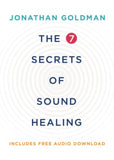 The 7 Secrets of Sound Healing (Revised)