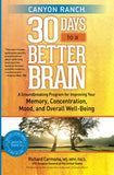 Canyon Ranch 30 Days to a Better Brain: A Groundbreaking Program for Improving Your Memory, Concentration, Mood, and Overall Well-Being