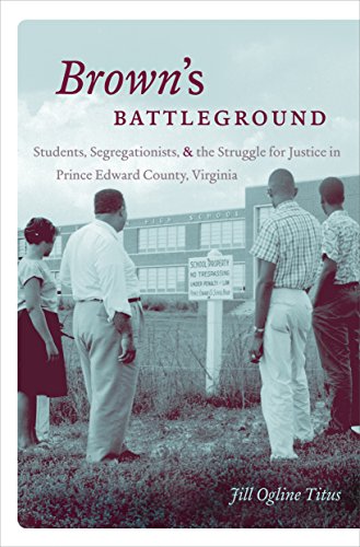 Brown's Battleground: Students, Segregationists, and the Struggle for Justice in Prince Edward County, Virginia