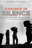 Chained in Silence: Black Women and Convict Labor in the New South