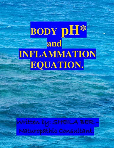 BODY pH and THE INFLAMMATION EQUATION.: My Best Professional and Personal Advice to Help and Prevent: 1) Arthritis 2) Breast cancer 3) Prostate cancer