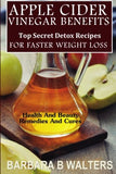 Apple Cider Vinegar Benefits: Top Secret Detox Recipes To Cleanse And Detox For Faster Weight Loss