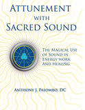 Attunement with Sacred Sound: The Magical Use of Sound in Energy Work and Healing