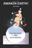 Awaken Earth! Co-Create Health with Aurora Borealis