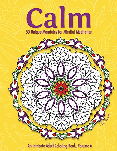 Calm: 50 Unique Mandalas for Mindful Meditation (an Intricate Adult Coloring Book, Volume 6)