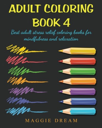 Adult Coloring Book 4: best adult stress relief coloring books for mindfulness and relaxation