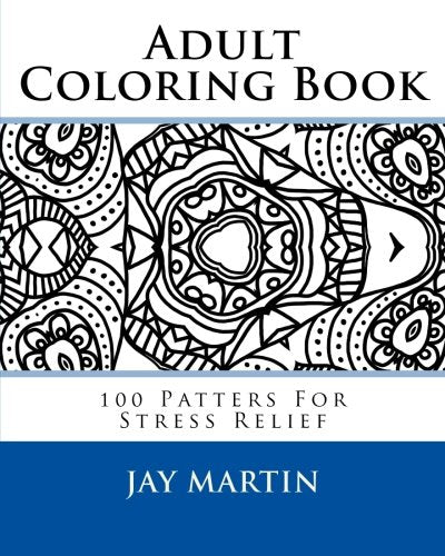 Adult Coloring Book: 100 Patters For Stress Relief