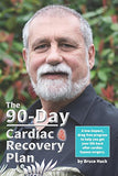 The 90-Day Cardiac Recovery Plan: A low-impact, drug-free program to help you get your life back after cardiac bypass surgery