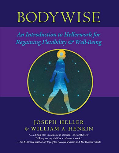 Bodywise: An Introduction to Hellerwork for Regaining Flexibility & Well-Being