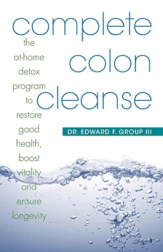 Complete Colon Cleanse: The At-Home Detox Program to Restore Good Health, Boost Vitality, and Ensure Longevity