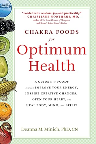 Chakra Foods for Optimum Health: A Guide to the Foods That Can Improve Your Energy, Inspire Creative Changes, Open Your Heart, and Heal Body, Mind, an