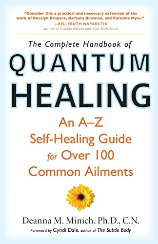 The Complete Handbook of Quantum Healing: An A-Z Self-Healing Guide for Over 100 Common Ailments (Holistic Healing Reference Book)