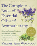 The Complete Book of Essential Oils and Aromatherapy, Revised and Expanded: Over 800 Natural, Nontoxic, and Fragrant Recipes to Create Health, Beauty, and