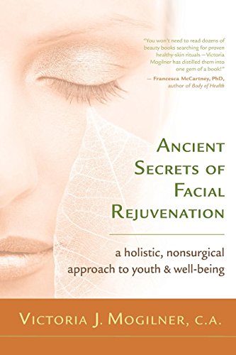 Ancient Secrets of Facial Rejuvenation: A Holistic, Nonsurgical Approach to Youth and Well-Being