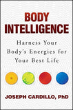 Body Intelligence: Harness Your Body's Energies for Your Best Life