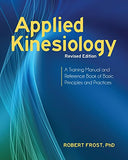 Applied Kinesiology, Revised Edition: A Training Manual and Reference Book of Basic Principles and Practices