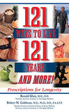 121 Ways to Live 121 Years . . . and More: Prescriptions for Longevity