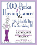 100 Perks of Having Cancer: Plus 100 Health Tips for Surviving It!