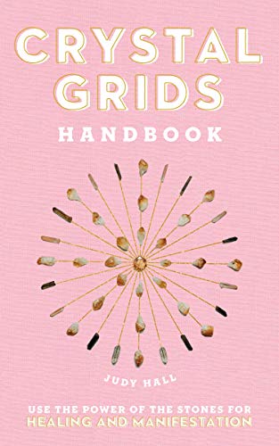 Crystal Grids Handbook: Use the Power of the Stones for Healing and Manifestation