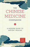 The Chinese Medicine Companion: A Modern Guide to Ancient Healing