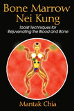 Bone Marrow Nei Kung: Taoist Techniques for Rejuvenating the Blood and Bone