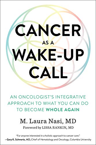 Cancer as a Wake-Up Call: An Oncologist's Integrative Approach to What You Can Do to Become Whole Again