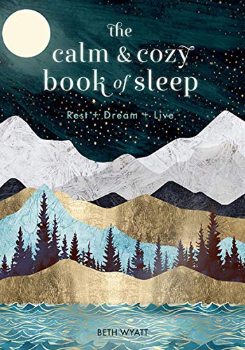 The Calm and Cozy Book of Sleep: Rest + Dream + Live