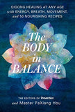 The Body in Balance: Qigong Healing at Any Age with Energy, Breath, Movement, and 50 Nourishing Recipes