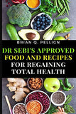 Dr SEBI's Approved Food and Recipes for Regaining Total Health