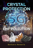 Crystal Protection from 5g and Emf Pollution (Edition, Updated of Protect Yourself from Electromagnetic Pollution by Using Crystals)