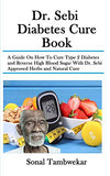 Dr. Sebi Diabetes Cure Book: A Guide On How To Cure Type 2 Diabetes and Reverse High Blood Sugar With Dr. Sebi Approved Herbs and Natural Cure