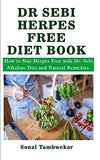 Dr Sebi Herpes Free Diet Book: How to Stay Herpes Free with Dr. Sebi Alkaline Diet and Natural Remedies