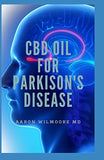 CBD Oil for Parkinson's Disease: The Ultimate Guide To Using CBD OIL for Treating Parkinson's Disease