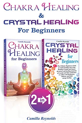 Chakra Healing & Crystal Healing for Beginners: The Ultimate Guides to Balancing, Healing, Understanding and Using Healing Crystals and Stones, Unbloc